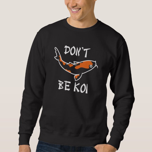 Sei kein Koi Sweatshirt (Vorderseite)