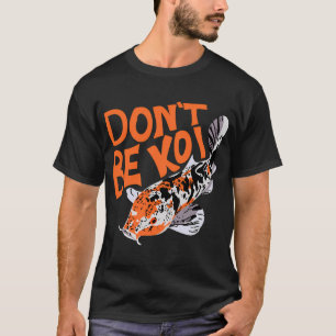 Sei kein Koi T-Shirt