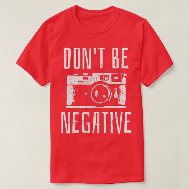 Sei kein negatives Geschenk für Retro-Kameras T-Shirt (Design vorne)