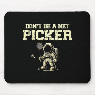 Sei kein Nett-Picker-Badminton-Spieler-Shuttle-Rac Mousepad