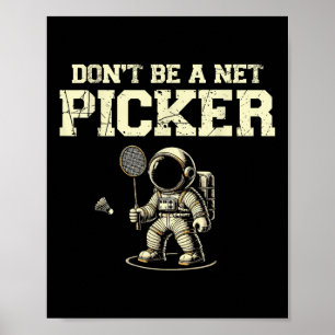 Sei kein Nett-Picker-Badminton-Spieler-Shuttle-Rac Poster