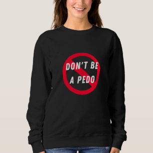 Sei kein Pädophiler, Anti-Pädophiler, Kinderschutz Sweatshirt