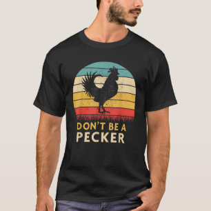 Sei kein Pecker Tshirt Funny Chicken Shirt