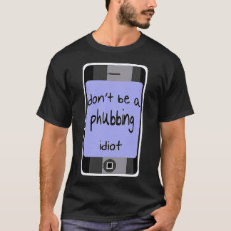 Sei kein Phubbing gegen ständige Smart-Phone-Uns T-Shirt