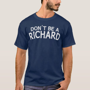 Sei kein Richard Sarkastischer Witz Lustiger Spruc T-Shirt