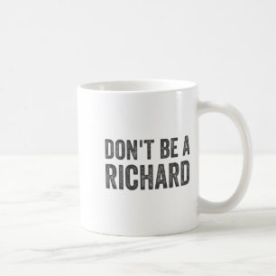 Sei kein Richard-Shirt Lustiger Erwachsenen-Humor Kaffeetasse