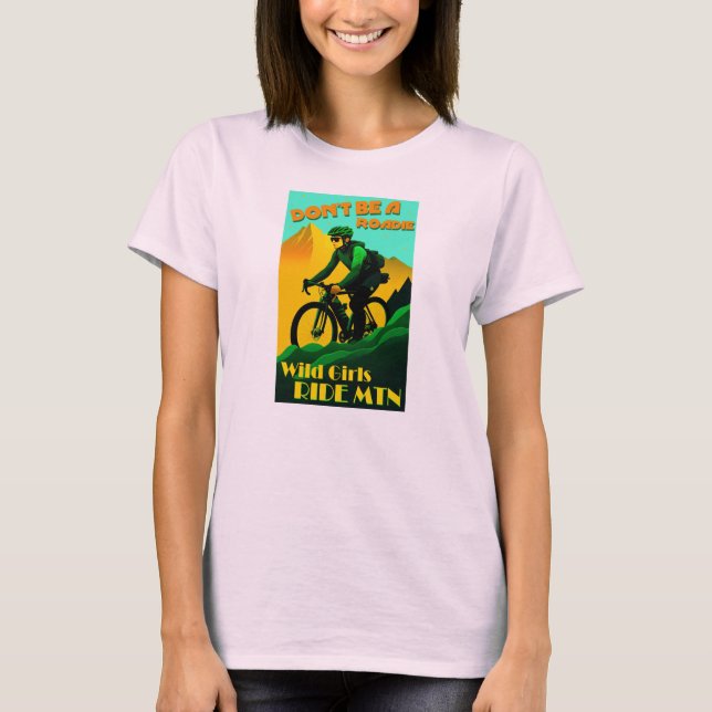 Sei kein Roadie Wild Girls Ride Mountain Bikes T-Shirt (Vorderseite)