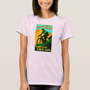 Sei kein Roadie - Wilde Mädchen fahren Mountainbik T-Shirt