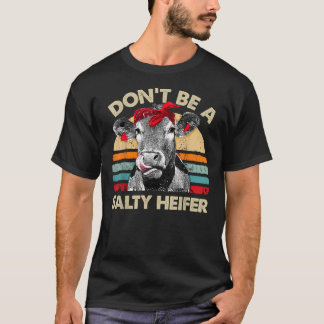 Sei kein salziges Heiferkühe-Lover-Geschenk VI T-Shirt