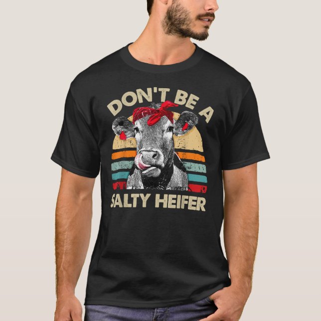 Sei kein salziges Heiferkühe-Lover-Geschenk VI T-Shirt (Vorderseite)