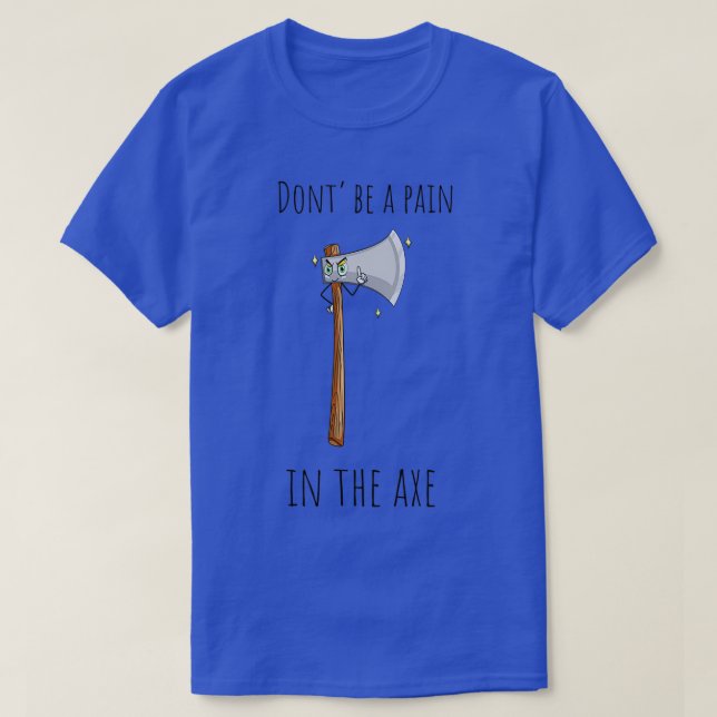 Sei kein Schmerz in der AX Gelassen Axeplain Ax Pu T-Shirt (Design vorne)