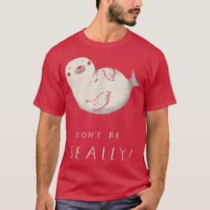Sei kein Seal-Seal-Pun, niedliches Siegel T-Shirt