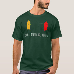 Sei kein Senf Ketchup Lustige Würzmittel-Witze T-Shirt