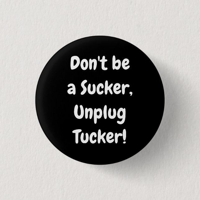 Sei kein Sucker, entstecke den Tucker! Button (Vorderseite)