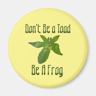 Sei kein Toad, sei ein Frosch, Kühlschrankmagnet Magnet