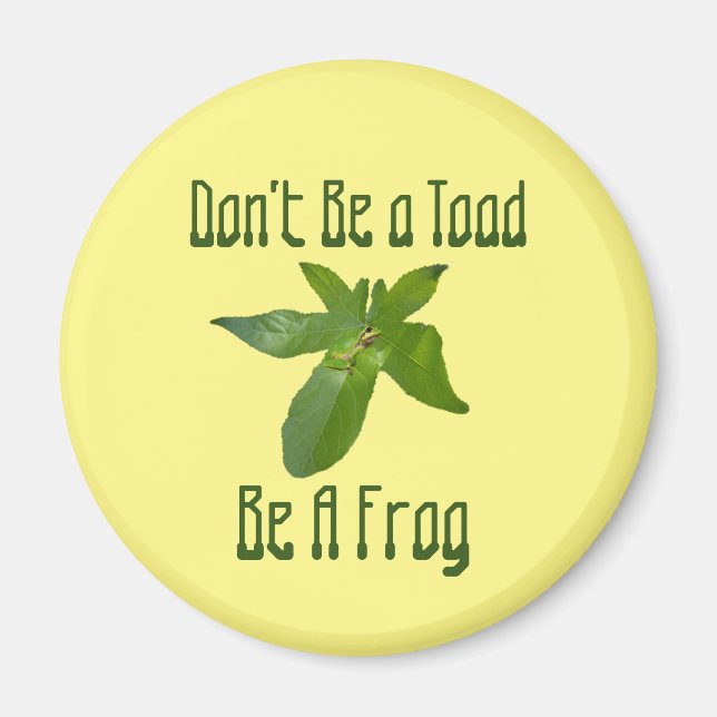 Sei kein Toad, sei ein Frosch, Kühlschrankmagnet Magnet (Vorne)