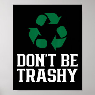 Sei kein Trashy Earth Day, der den Recycle Enviro Poster