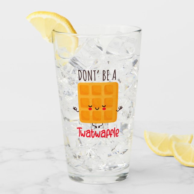 Sei kein Twatwaffel Glas (Vorderseite Ice)