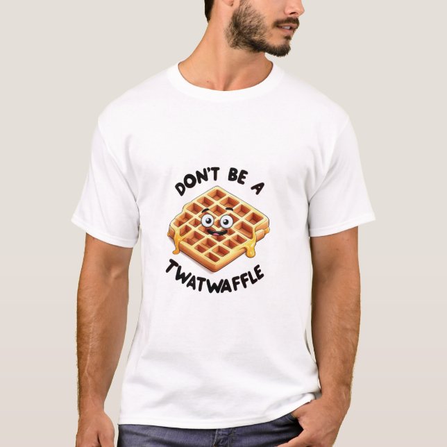 Sei kein Twatwaffel T-Shirt (Vorderseite)