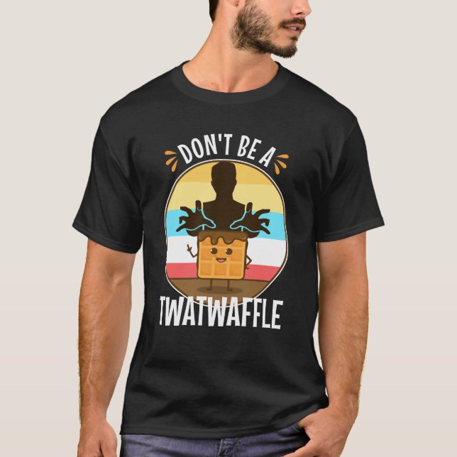 Sei kein Twatwaffel T-Shirt (Vorderseite)