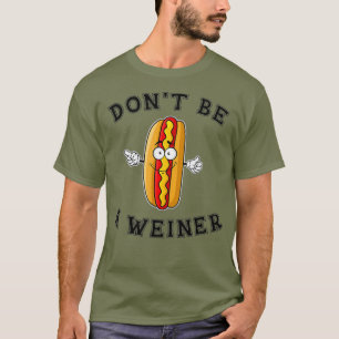 Sei kein Weiner Funny Hot Dog Geschenk T-Shirt