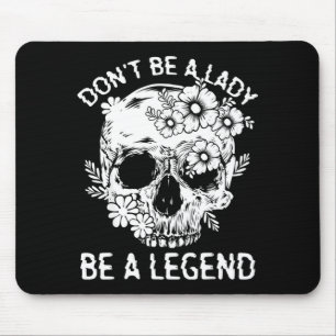 Sei keine Dame, sei eine Legende Lustiges legendär Mousepad