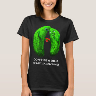Sei keine Dill Sei mein Valentinstag Valentinstag T-Shirt