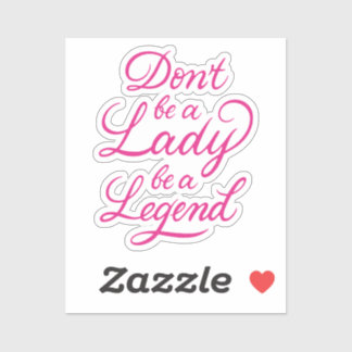 Sei keine Frau, sei eine Legende Aufkleber