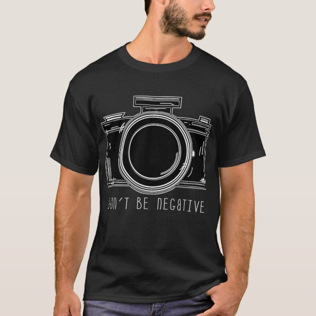 Sei keine negative Fotokamera T-Shirt (Vorderseite)