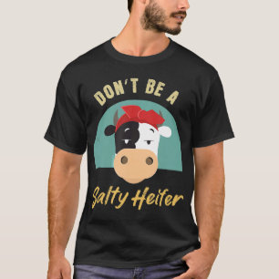 Sei keine salzige Färse-Kuh-Inspirierte T-Shirt