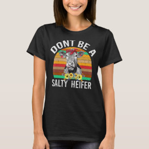 Sei keine salzige Färse Kuh T-Shirt