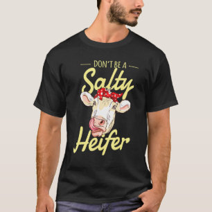 Sei keine salzige Färse  Kuh T-Shirt
