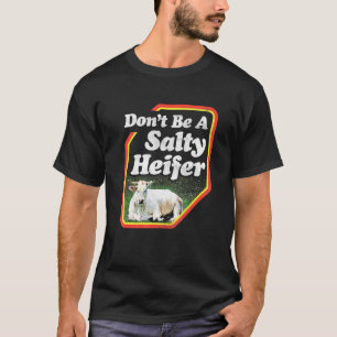 Sei keine salzige Färse Kuh T-Shirt