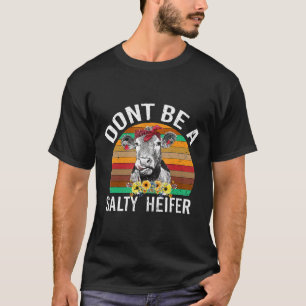 Sei keine salzige Färse   Kuh T-Shirt