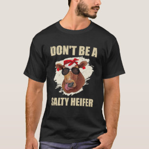 Sei keine salzige Färse Kühe Liebhaber T-Shirt
