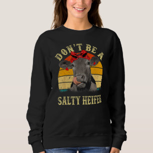 Sei keine salzige Färse Lustige Kuhliebhaber-Gesch Sweatshirt