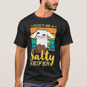 Sei keine salzige Färse oder kein Farmer T-Shirt