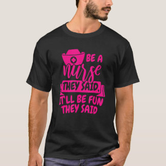 Sei Krankenpfleger Sie Sagten Es Wird Spaß Machen T-Shirt