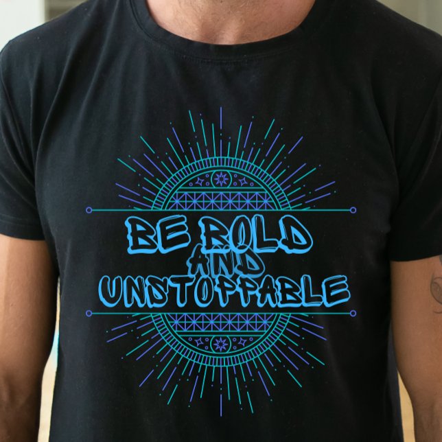 Sei kühn und unaufhaltsam T-Shirt (Von Creator hochgeladen)