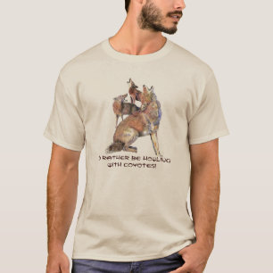 Sei lieber mit Howling mit Coyotes-Spaß T-Shirt