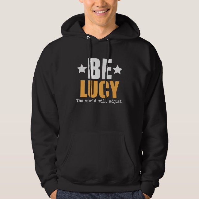 Sei Lucy, die Welt wird sich anpassen Hoodie (Vorderseite)