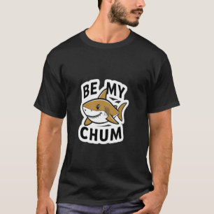 Sei mein Chum Shark Mate Bait Funny Graphic T - Sh T-Shirt