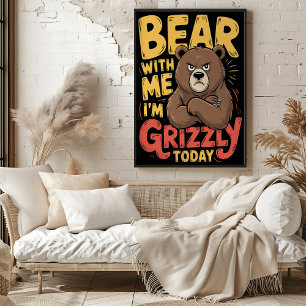 Sei mir gegenüber, ich bin heute grizzly poster