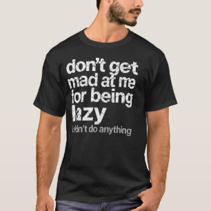 Sei Mir Nicht Böse Dafür, Dass Ich Faul Bin, Ich H T-Shirt