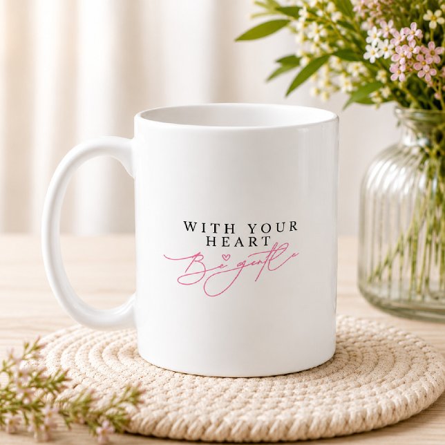 Sei mit deinem Herzen sanft Ermutigendes Skript-Zi Kaffeetasse (Von Creator hochgeladen)