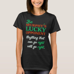 Sei Murphy's glücklicher Gegner, der die Prophezei T-Shirt