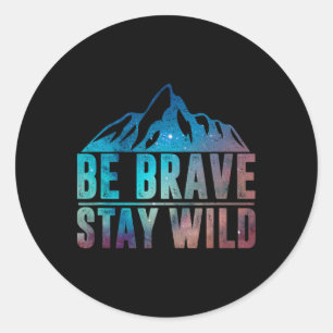 Sei Mutig Bleib Wild Wandern Camping Wildnis Natur Runder Aufkleber