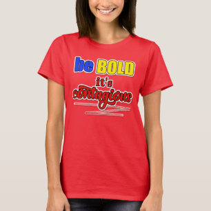 Sei MUTIG, es ist ansteckend Blau Gelb und Rot T-Shirt