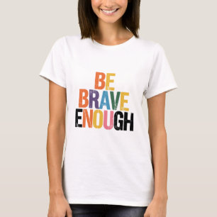 Sei mutig genug T-Shirt