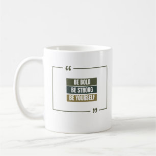 Sei mutig, sei stark, sei du selbst kaffeetasse
